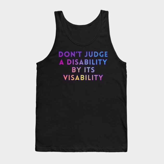 Don’t Judge A Disability By Its Visability Tank Top by Kary Pearson